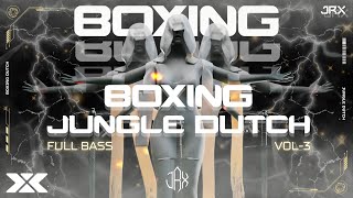 DJ BOXING VOL-3 | JUNGLE DUTCH FULL BASS TERBARU 2024