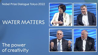 The power of creativity: A Nobel Prize Dialogue panel discussion - Water Matters, Tokyo 2022