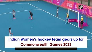 Indian Women’s hockey team gears up for Commonwealth Games 2022