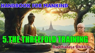 HANDBOOK FOR MANKIND- 5.THE THREEFOLD TRAINING| Buddhadasa Bhikkhu | Buddhism