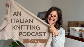 An Italian Knitting Podcast Ep. 14 | Dad's Sweater, Half + Half Wrap, Easiest wrap, yarn travels