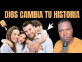 DIOS CAMBIA TU HISTORIA / PREDICA