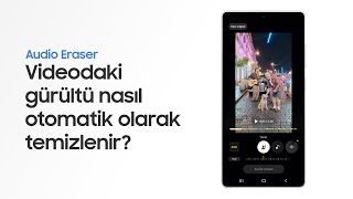 Audio Eraser’ı nasıl kullanabilirsin? | Samsung Galaxy S25 Serisi