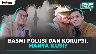 Polusi Udara dan Korupsi yang Tak Kunjung Usai - Podcast #5 | Politik Talk