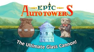 The Ultimate Glass Cannon!! | Epic Auto Towers