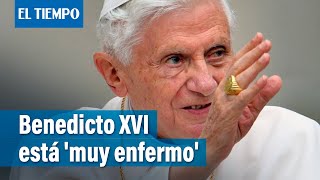 Papa emérito Benedicto XVI está “muy enfermo”, anuncia Francisco | El Tiempo