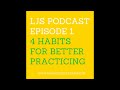 ljs podcast 01 4 habits to better practicing