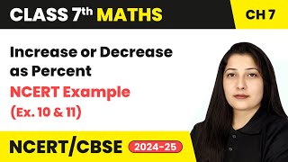 Increase or Decrease as Percent and NCERT Examples 10 & 11 | Class 7 Maths Ch 7 | CBSE 2024-25