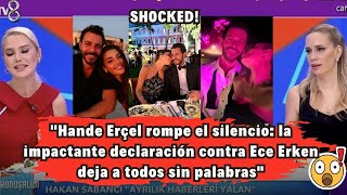 Hande Erçel rompe el silencio: la impactante declaración contra Ece Erken deja a todos sin palabras