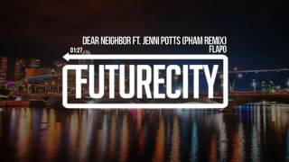 Flapo - Dear Neighbor ft. Jenni Potts (Pham Remix)