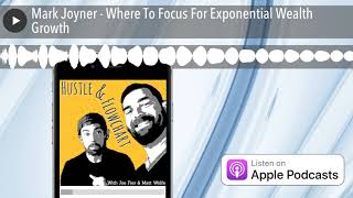 Mark Joyner - Where To Focus For Exponential Wealth Growth
