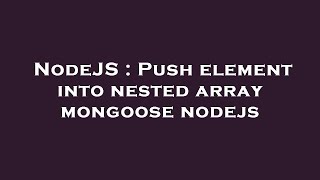 NodeJS : Push element into nested array mongoose nodejs