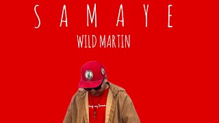 WILD MARTIN || SAMAYE || OFFICIAL AUDIO || PROD. @Alonemusic011