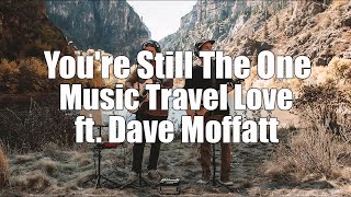 Liric You're Still The One - Shania Twain | Cover By Music Travel Love ft. Dave Moffatt