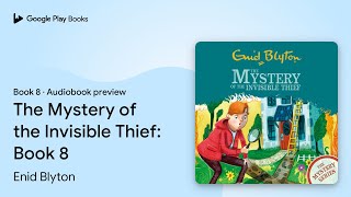 The Mystery of the Invisible Thief: Book 8 by Enid Blyton · Audiobook preview