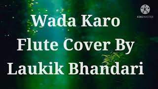 Wada Karo Nahi Chodoge Tum Mera Sath | Flute Instrumental | Laukik Bhandari