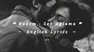 Badem, Sen Ağlama. 【 English Lyrics.】