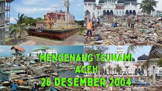 Mengenang Kembali Peristiwa Tsunami ACEH, 26 DESEMBER 2004