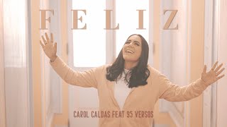 FELIZ - Carol Caldas Feat 95 Versos