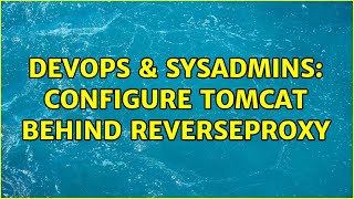 DevOps & SysAdmins: Configure Tomcat behind reverseproxy