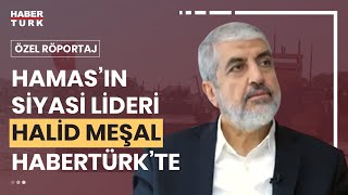 Hamas'ın siyasi lideri Halid Meşal Habertürk'te I Özel Röportaj - 14 Ekim 2023