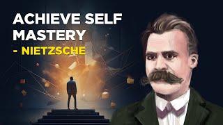 How To Achieve Self Mastery - Friedrich Nietzsche (Existentialism)