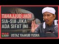 Ustaz Yaakub Yusra - Tahajjud Sia-Sia Jika Ada Sifat Ini