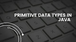 INTRODUCTION TO JAVA | PRIMITIVE DATA TYPES:- byte, short, int, long, float, double, char, boolean..