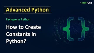 Handling Constants in Python Projects | Python Tutorial in Hindi | Advanced Python Tutorial in Hindi
