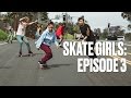 Skate Girls — Episode 3: Mariah Duran