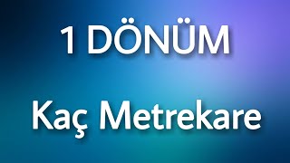 Bir Dönüm Kaç Metrekare (Dönüm Metrekare Hesaplamaları)