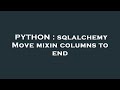 PYTHON : sqlalchemy Move mixin columns to end