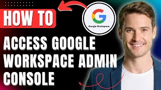 How to Access Google Workspace Admin Console 2026 Easily