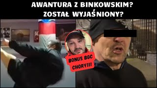 MOCNE! AWANTURA Z BINKOWSKIM, ZOSTAŁ WYJAŚNIONY? (BONUS BGC POWAŻNIE CHORY!?)