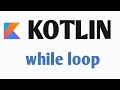 #10 Kotlin : while and do while loop | Kotlin Tutorial 2020 | Kotlin for Android