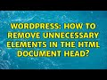 Wordpress: How to remove unnecessary elements in the HTML document head? (2 Solutions!!)