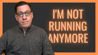 I'm Not Running Anymore...