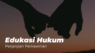 Edukasi Hukum - Perjanjian Perkawinan, Mengatur Apa?