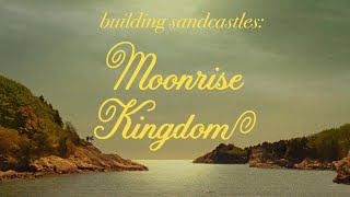 Moonrise Kingdom Building Sandcastles | Video Essay