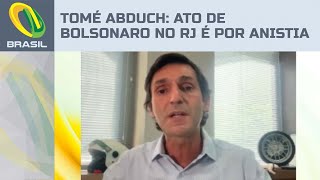 Ato de Bolsonaro em Copacabana é para pedir anistia, diz Tomé Abduch