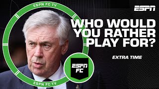 Would you rather play for a manager like Carlo Ancelotti or Pep Guardiola? | ESPN FC Extra Time