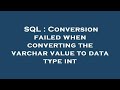 SQL : Conversion failed when converting the varchar value to data type int