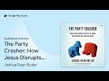 the party crasher how jesus disrupts politics… by joshua ryan butler · audiobook preview