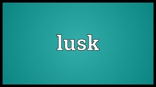 Lusk Meaning