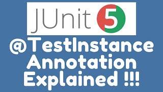 Test Instance Lifecycle - @TestInstance annotation - Explained !!!