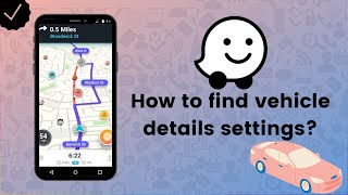 How to find vehicle details settings on Waze? - Waze Tips