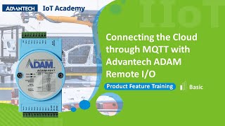 [Advantech IoT Academy]Connecting the Cloud through MQTT with Advantech ADAM-6000/6200 Remote I/O