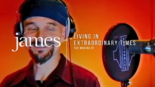 James – Living In Extraordinary Times (The Making Of)