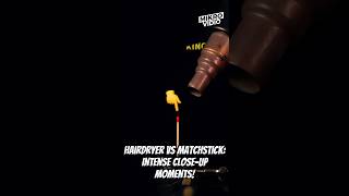 Hairdryer vs Matchstick: Intense Close-Up Moments! #microdetail #slowmotion #zoomedin #zoomin