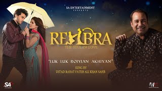 "Luk Luk Royian Akhyian" - Ustad Rahat Fateh Ali Khan | Rehbra - The Film | Ayesha Omer | Ahsan Khan